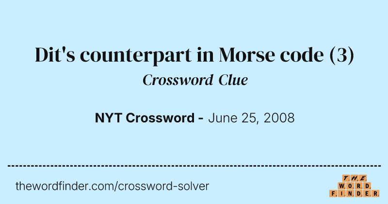 Dit's counterpart in Morse code crossword clue image