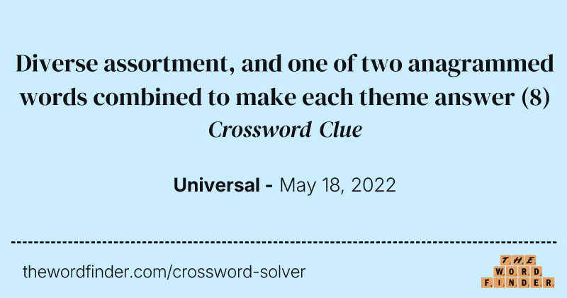Diverse assortment, and one of two anagrammed words combined to make each theme answer crossword clue image
