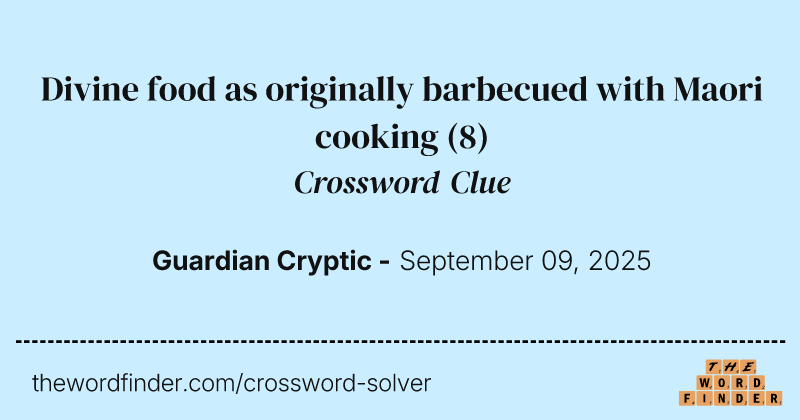 Divine food as originally barbecued with Maori cooking crossword clue image