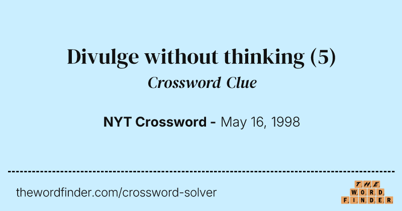 Divulge without thinking crossword clue image