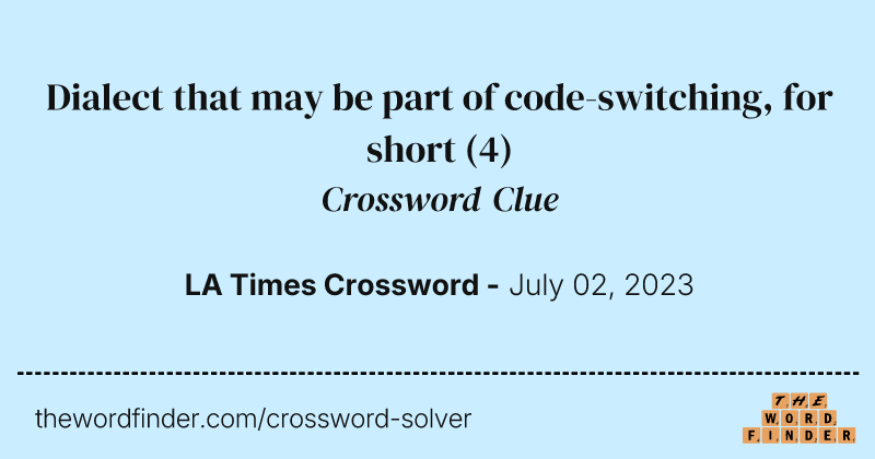 Dialect that may be part of code-switching, for short crossword clue image