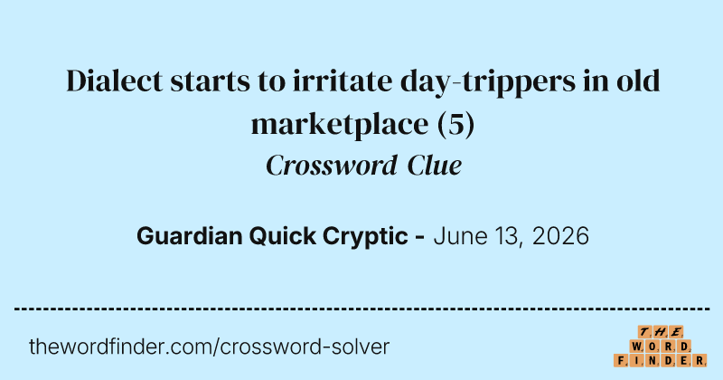 Dialect starts to irritate day-trippers in old marketplace crossword clue image