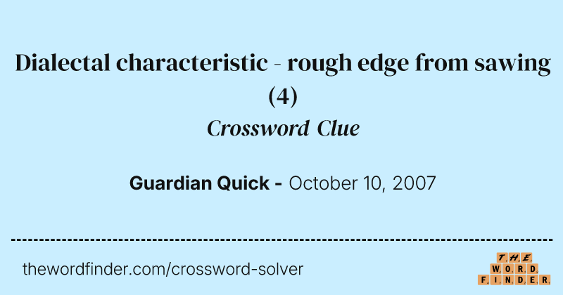 Dialectal characteristic - rough edge from sawing crossword clue image