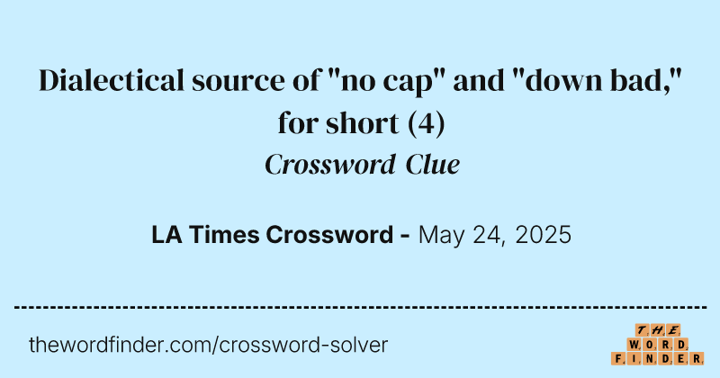 Dialectical source of "no cap" and "down bad," for short crossword clue image