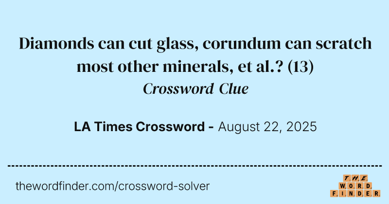 Diamonds can cut glass, corundum can scratch most other minerals, et al.? crossword clue image