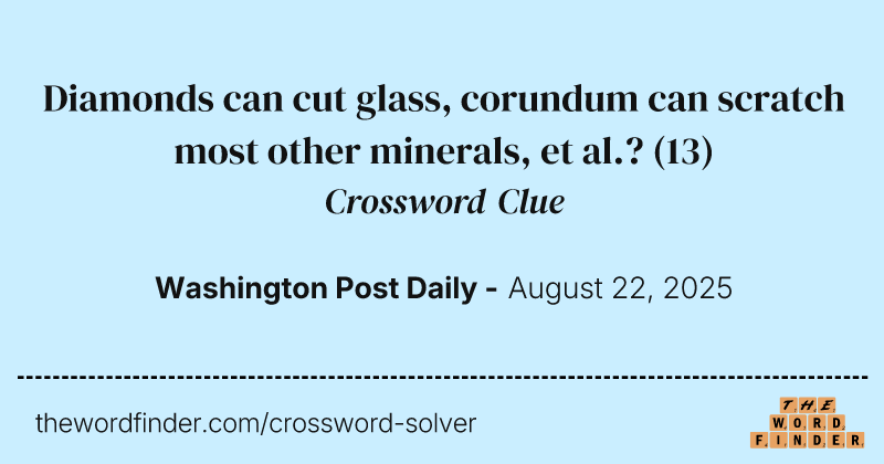 Diamonds can cut glass, corundum can scratch most other minerals, et al.? crossword clue image