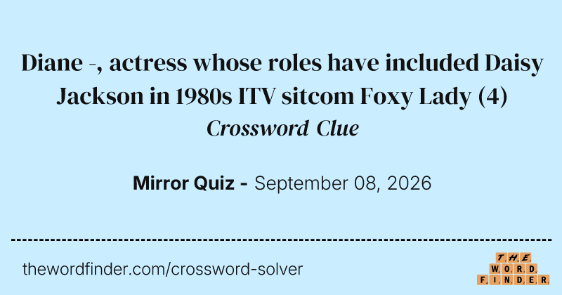 Diane -, actress whose roles have included Daisy Jackson in 1980s ITV sitcom Foxy Lady crossword clue image
