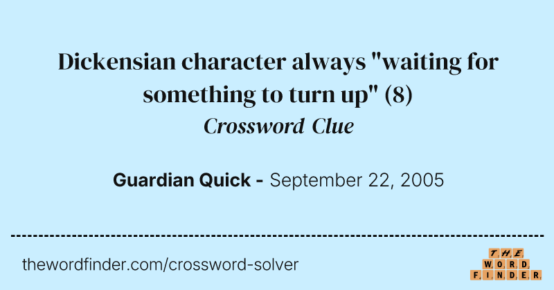 Dickensian character always "waiting for something to turn up" crossword clue image