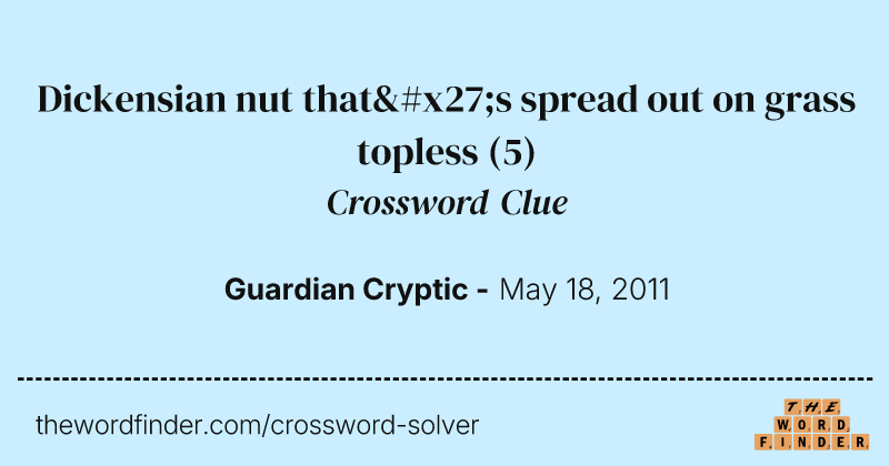 Dickensian nut that's spread out on grass topless crossword clue image