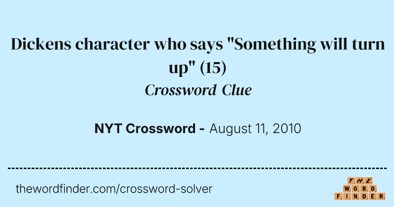 Dickens character who says "Something will turn up" crossword clue image