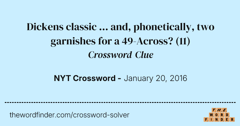 Dickens classic ... and, phonetically, two garnishes for a 49-Across? crossword clue image