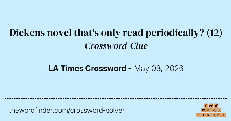 Dickens novel that's only read periodically? crossword clue image
