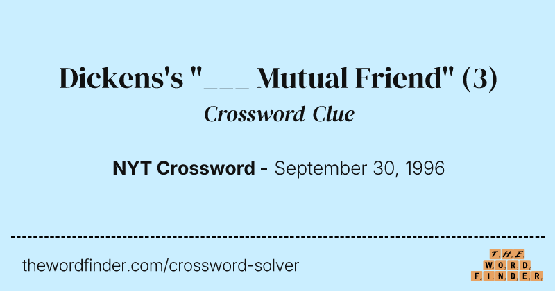 Dickens's "___ Mutual Friend" crossword clue image