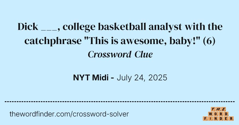 Dick ___, college basketball analyst with the catchphrase "This is awesome, baby!" crossword clue image