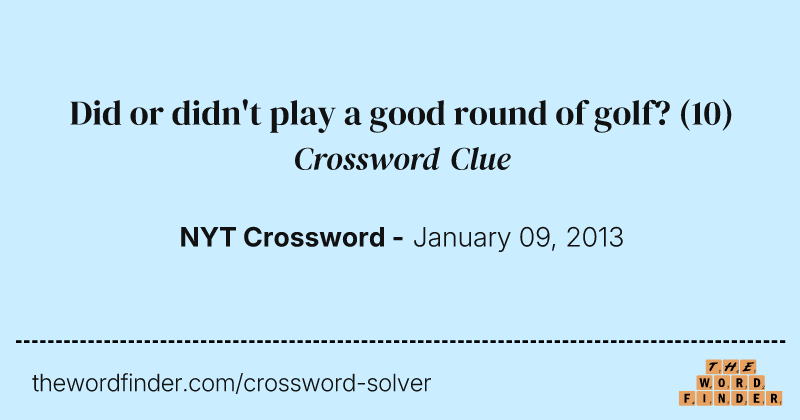 Did or didn't play a good round of golf? crossword clue image