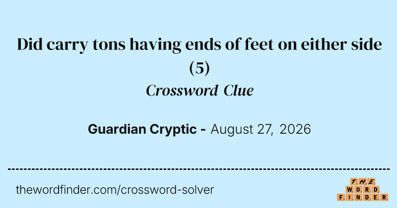 Did carry tons having ends of feet on either side crossword clue image