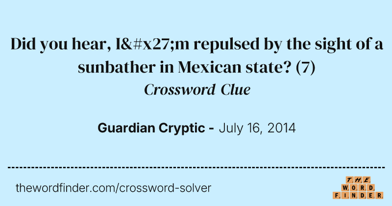 Did you hear, I'm repulsed by the sight of a sunbather in Mexican state? crossword clue image
