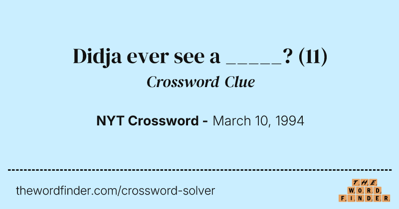Didja ever see a _____? crossword clue image
