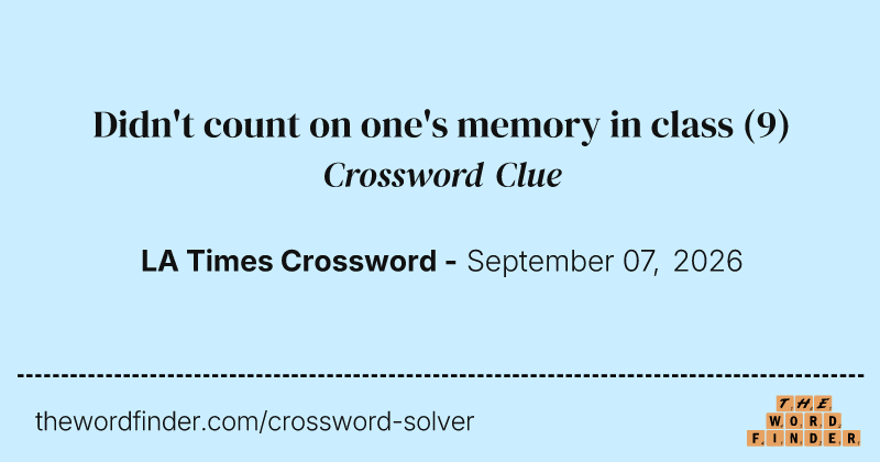 Didn't count on one's memory in class crossword clue image