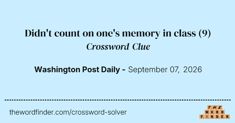 Didn't count on one's memory in class crossword clue image