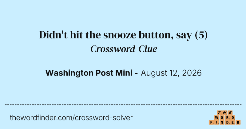 Didn't hit the snooze button, say crossword clue image
