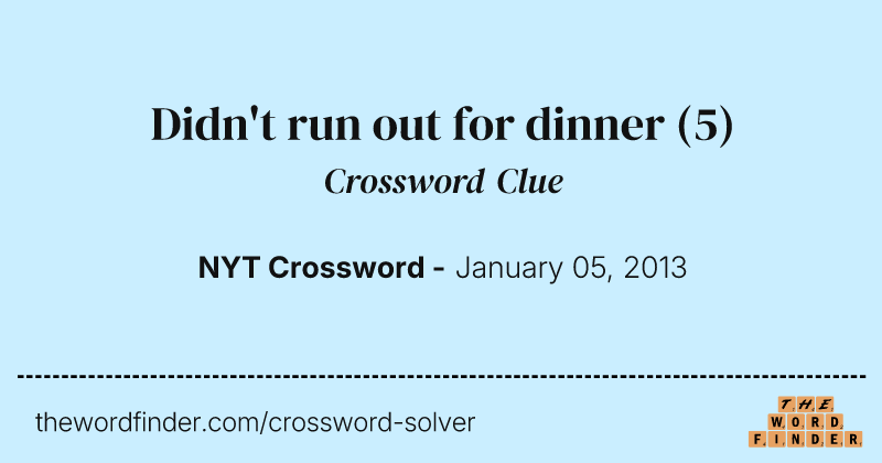 Didn't run out for dinner crossword clue image