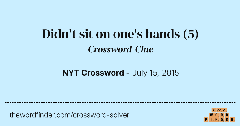 Didn't sit on one's hands crossword clue image