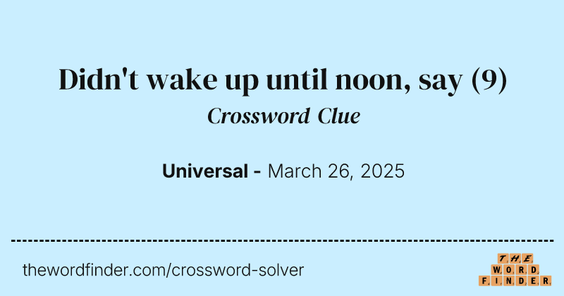 Didn't wake up until noon, say crossword clue image