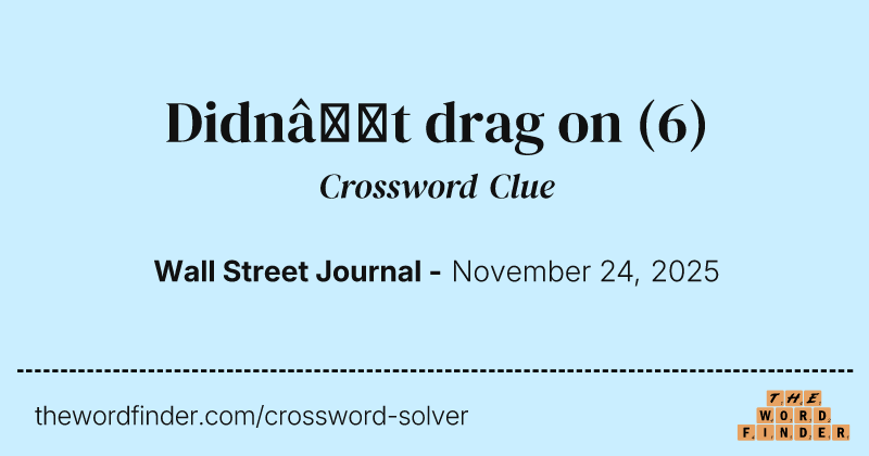 Didn’t drag on crossword clue image