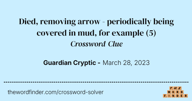 Died, removing arrow - periodically being covered in mud, for example crossword clue image