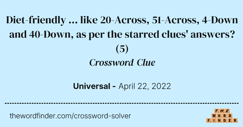 Diet-friendly ... like 20-Across, 51-Across, 4-Down and 40-Down, as per the starred clues' answers? crossword clue image