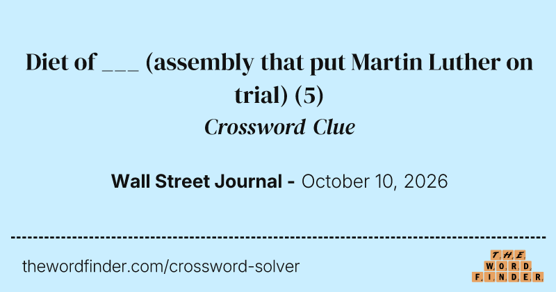 Diet of ___ (assembly that put Martin Luther on trial) crossword clue image