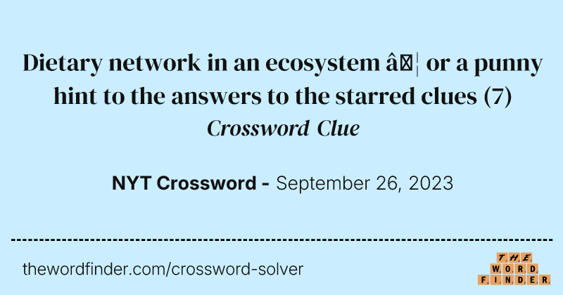 Dietary network in an ecosystem … or a punny hint to the answers to the starred clues crossword clue image