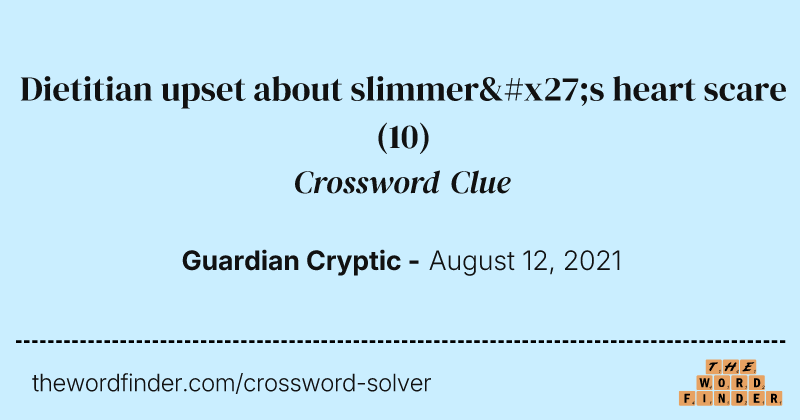 Dietitian upset about slimmer's heart scare crossword clue image