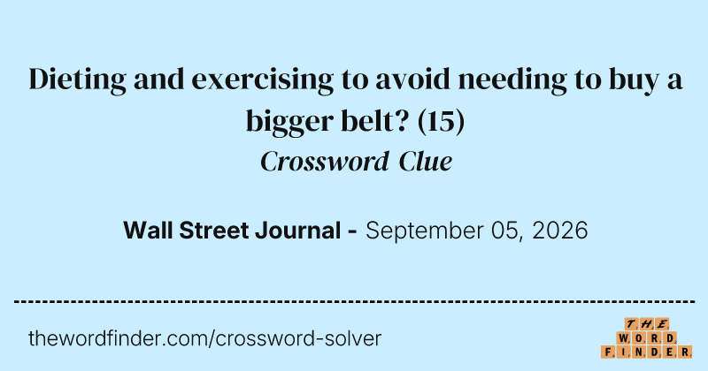 Dieting and exercising to avoid needing to buy a bigger belt? crossword clue image