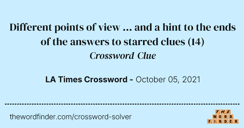 Different points of view ... and a hint to the ends of the answers to starred clues crossword clue image