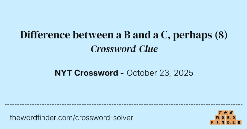 Difference between a B and a C, perhaps crossword clue image