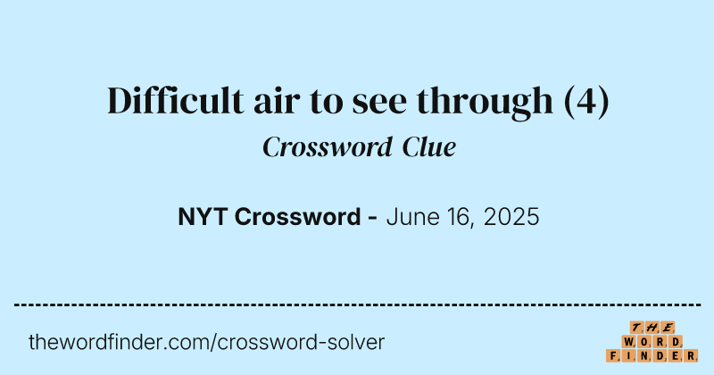 Difficult air to see through crossword clue image