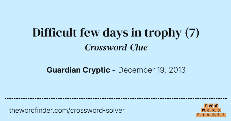 Difficult few days in trophy crossword clue image
