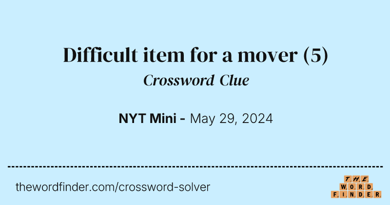 Difficult item for a mover crossword clue image