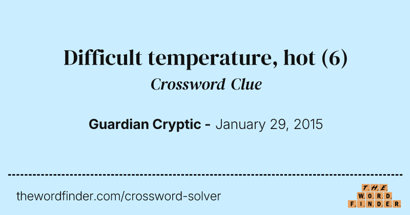 Difficult temperature, hot crossword clue image