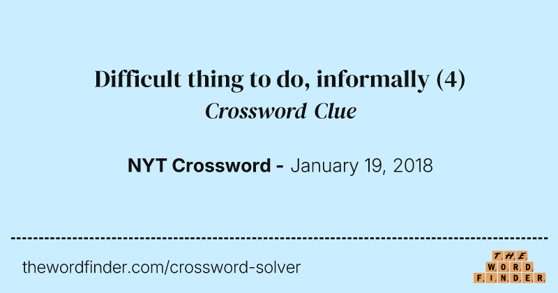 Difficult thing to do, informally crossword clue image