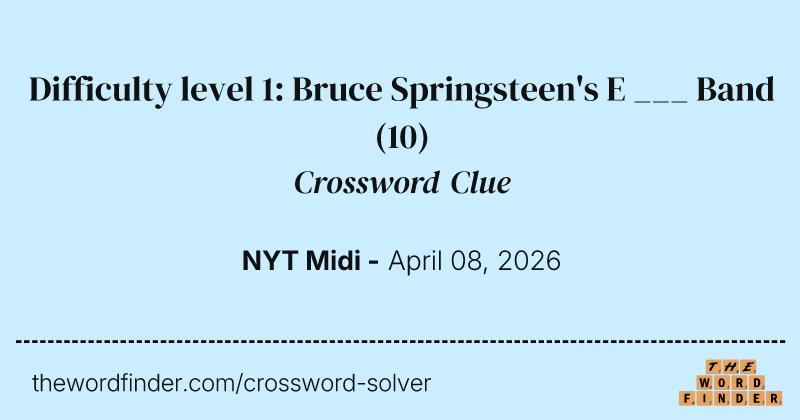 Difficulty level 1: Bruce Springsteen's E ___ Band crossword clue image