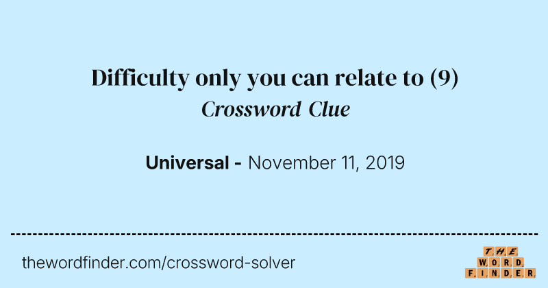 Difficulty only you can relate to crossword clue image