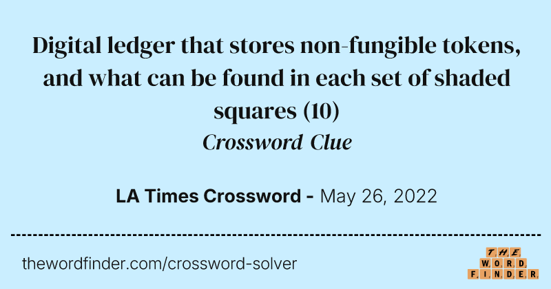 Digital ledger that stores non-fungible tokens, and what can be found in each set of shaded squares crossword clue image