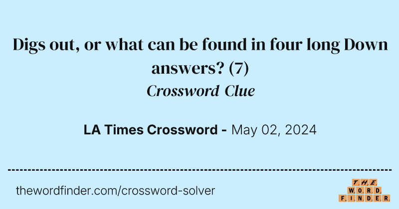 Digs out, or what can be found in four long Down answers? crossword clue image