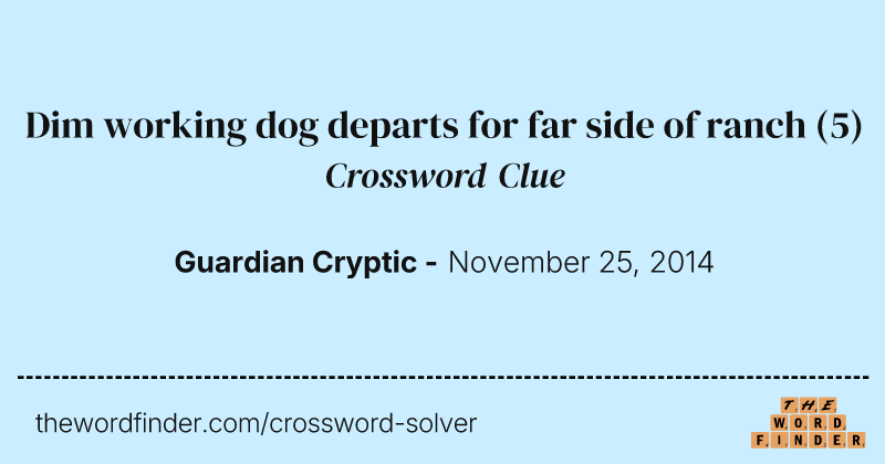 Dim working dog departs for far side of ranch crossword clue image