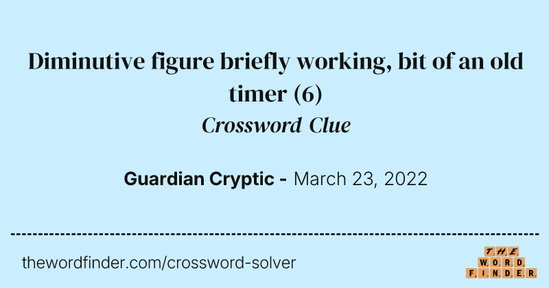 Diminutive figure briefly working, bit of an old timer crossword clue image
