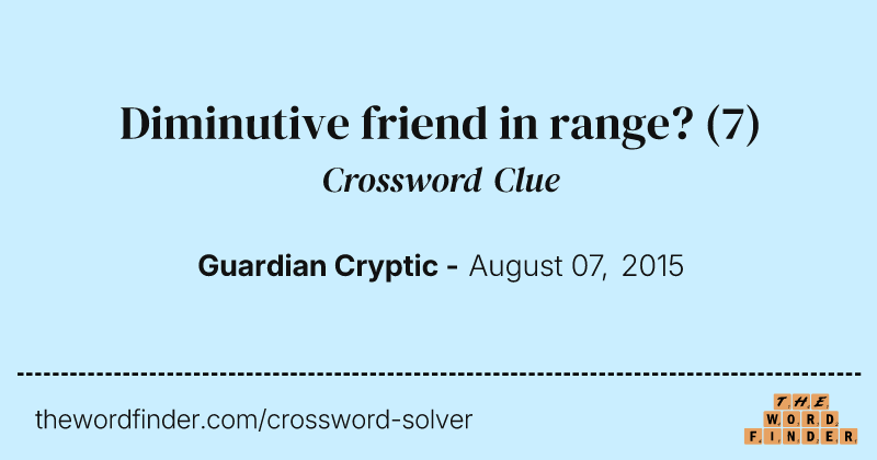Diminutive friend in range? crossword clue image