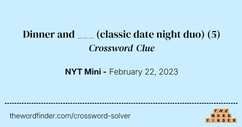 Dinner and ___ (classic date night duo) crossword clue image